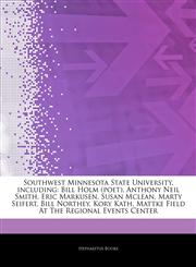 Articles On Southwest Minnesota State University, including Bill Holm (poet), Anthony Neil Smith, Eric Markusen, Susan Mclean, Marty Seifert, Bill Northey, Kory Kath, Mattke Field At The Regional Events Center,1244838187,9781244838185