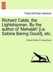 Richard Cable, the Lightshipman. By the author of 'Mehalah' [i.e. Sabine Baring Gould], etc.,1241485062,9781241485061