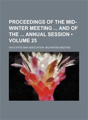 Proceedings of the Mid-Winter Meeting and of the Annual Session (Volume 25),115437050X,9781154370508