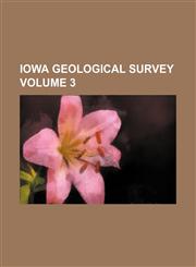 Iowa Geological Survey Volume 3,1153899760,9781153899765