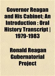 Governor Reagan and His Cabinet; An Introduction Oral History Transcript | 1979-1983,1152589369,9781152589360