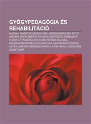 Gyogypedagogia Es Rehabilitacio Magyar Gyogypedagogusok, Mozgasserultek Pet Andras Nevel Kepz Es Nevel Intezete, Kozmutza Flora,1232917036,9781232917038