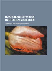Naturgeschichte Des Deutschen Studenten,1154867080,9781154867084