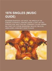 1976 Singles (Music Guide) Bohemian Rhapsody, Get Back, the Wreck of the Edmund Fitzgerald, Dancing Queen, (I Can't Get No) Satisfaction,1150942401,9781150942402