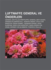 Luftwaffe general ve önderleri General der Fallschirmtruppe, General der Flieger, Generalfeldmarschall, Generaloberst, Erich von Manstein,1232942278,9781232942276