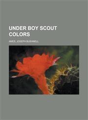 Under Boy Scout Colors,115364908X,9781153649087