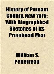 History of Putnam County, New York; With Biographical Sketches of Its Prominent Men,1155068114,9781155068114