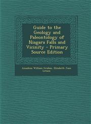 Guide to the Geology and Paleontology of Niagara Falls and Vicinity - Primary Source Edition,1293737690,9781293737699