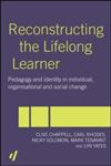 Reconstructing the Lifelong Learner Pedagogy and Identity in Individual, Organisational, and Social Change,0415263484,9780415263481