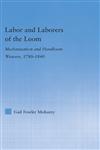 Labor and Laborers of the Loom Mechanization and Handloom Weavers, 1780-1840,0415979021,9780415979023