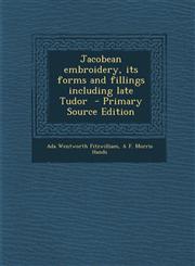 Jacobean Embroidery, Its Forms and Fillings Including Late Tudor - Primary Source Edition,1293638854,9781293638859