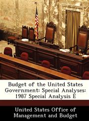 Budget of the United States Government Special Analyses: 1987 Special Analysis E,1288376936,9781288376933
