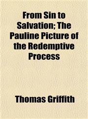 From Sin to Salvation; The Pauline Picture of the Redemptive Process,1152251333,9781152251335