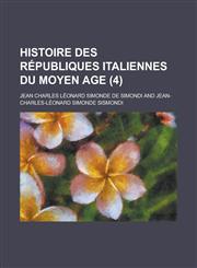 Histoire Des Republiques Italiennes Du Moyen Age (4),1234425572,9781234425579