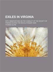 Exiles in Virginia; with observations on the conduct of the Society of Friends during the revolutionary war,1236510682,9781236510686