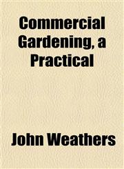 Commercial Gardening, a Practical,1151988499,9781151988492