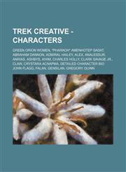 Trek Creative - Characters Green Orion Women, Pharaoh Amenhotep Sadat, Abraham Dannon, Admiral Hailey, Alex, Analessur, Anrias, Ashbys, Ayam, C,1234829770,9781234829773