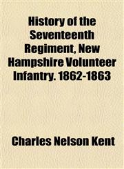 History of the Seventeenth Regiment, New Hampshire Volunteer Infantry. 1862-1863,1154977838,9781154977837