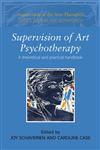 Supervision of Art Psychotherapy A Theoretical and Practical Handbook,0415409616,9780415409612
