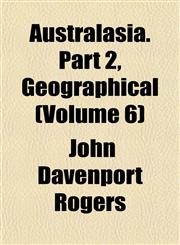 Australasia. Part 2, Geographical (Volume 6),1151904740,9781151904744