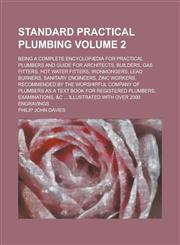 Standard practical plumbing; being a complete encyclopædia for practical plumbers and guide for architects, builders, gas fitters, hot water fitters, ironmongers, lead burners, sanitary engineers, zinc workers, recommended by the Volume 2,1153578263,9781153578264