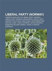 Liberal Party (Norway) Cabinets involving the Liberal Party (Norway), Liberal Party (Norway) newspapers, Liberal Party (Norway) politicians,1233285238,9781233285235