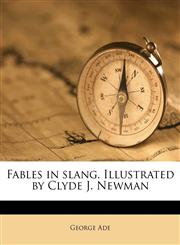Fables in slang. Illustrated by Clyde J. Newman,1178606058,9781178606058