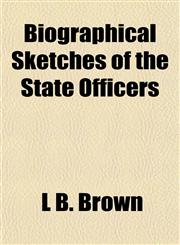Biographical Sketches of the State Officers,1152873199,9781152873193