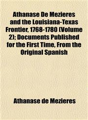 Athanase De Mézières and the Louisiana-Texas Frontier, 1768-1780 (Volume 2); Documents Published for the First Time, From the Original Spanish,1152625837,9781152625839