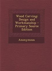 Wood Carving Design and Workmanship - Primary Source Edition,1294592882,9781294592884