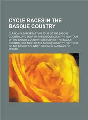 Cycle Races in the Basque Country Prueba Villafranca de Ordizia, Gran Premio de Llodio, Klasika Primavera, Tour of the Basque Country,1156011078,9781156011072