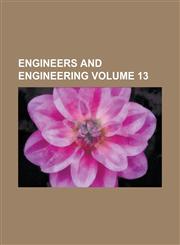 Engineers and Engineering Volume 13,1236947479,9781236947475