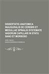 Dissertatio anatomica inauguralis de cerebri et medullae spinalis systemate vasorum capillari in statu sano et morboso; (Diss. inaug.),1236491637,9781236491633