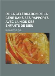 de La Celebration de La Cene Dans Ses Rapports Avec L'Union Des Enfants de Dieu,123432170X,9781234321703