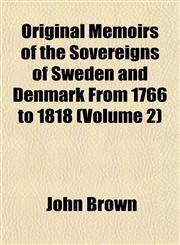 Original Memoirs of the Sovereigns of Sweden and Denmark From 1766 to 1818 (Volume 2),1154205770,9781154205770