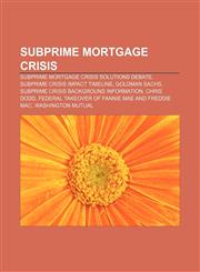 Subprime mortgage crisis Subprime mortgage crisis solutions debate, Subprime crisis impact timeline, Goldman Sachs,1156692180,9781156692189