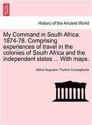 My Command in South Africa. 1874-78. Comprising experiences of travel in the colonies of South Africa and the independent states ... With maps.,1241438889,9781241438883