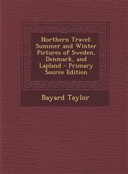 Northern Travel Summer and Winter Pictures of Sweden, Denmark, and Lapland - Primary Source Edition,1293734829,9781293734827