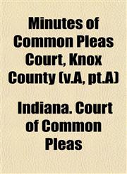 Minutes of Common Pleas Court, Knox County (v.A, pt.A),1153035871,9781153035873
