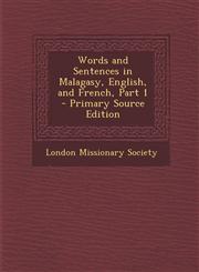 Words and Sentences in Malagasy, English, and French, Part 1 - Primary Source Edition,1295665425,9781295665426