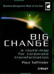 Big Change A Route-Map for Corporate Transformation,0471860603,9780471860600