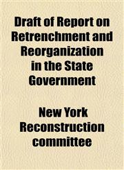 Draft of Report on Retrenchment and Reorganization in the State Government,1152812335,9781152812338