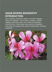 Asian boxing biography Introduction Daiki Kameda, Hiromitsu Miura, Tsuyoshi Hamada, Somluck Kamsing, Yūichi Kasai, AJ Banal, Tomoki Kameda,1155941802,9781155941806