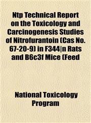 Ntp Technical Report on the Toxicology and Carcinogenesis Studies of Nitrofurantoin (Cas No. 67-20-9) in F344|n Rats and B6c3f Mice (Feed,1153520184,9781153520188