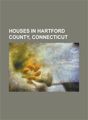 Houses in Hartford County, Connecticut A. Everett Austin House, Allyn Steele House, Amos Eno House, Armsmear, Asa Gillett House, Austin F. Williams C,1230787798,9781230787794