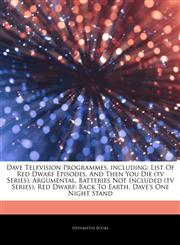 Articles On Dave Television Programmes, including List Of Red Dwarf Episodes, And Then You Die (tv Series), Argumental, Batteries Not Included (tv Series), Red Dwarf: Back To Earth, Dave's One Night Stand,1243998660,9781243998668
