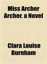 Miss Archer Archer. a Novel,1154788237,9781154788235