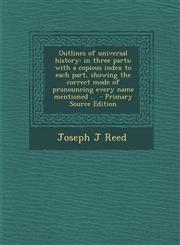 Outlines of Universal History In Three Parts; With a Copious Index to Each Part, Showing the Correct Mode of Pronouncing Every Name Mentioned .. - P,1287817459,9781287817451
