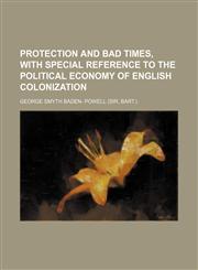 Protection and bad times, with special reference to the political economy of English colonization,1154823644,9781154823646