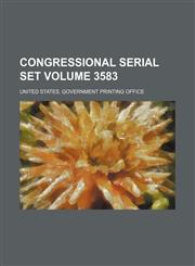 Congressional serial set Volume 3583,113050185X,9781130501858